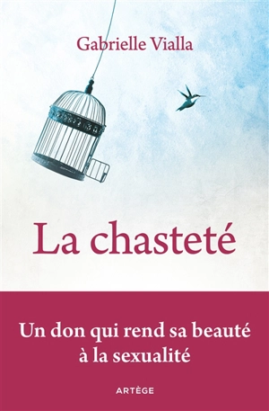 La chasteté : un don qui rend sa beauté à la sexualité - Gabrielle Vialla