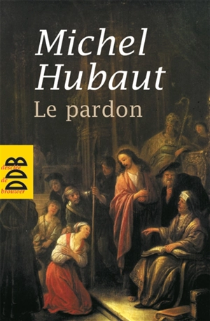 Le pardon : ses dimensions humaines et spirituelles - Michel Hubaut