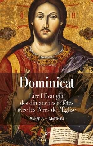 Dominicat : année A-Matthieu : lire l'Evangile des dimanches et fêtes avec les Pères de l'Eglise