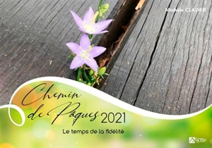 Chemin de Pâques 2021 : le temps de la fidélité - Michèle Clavier