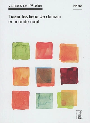 Cahiers de l'Atelier (Les), n° 551. Tisser les liens de demain en monde rural