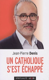 Un catholique s'est échappé - Jean-Pierre Denis