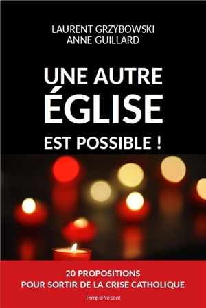 Une autre Eglise est possible ! : 20 propositions pour sortir de la crise catholique - Laurent Grzybowski