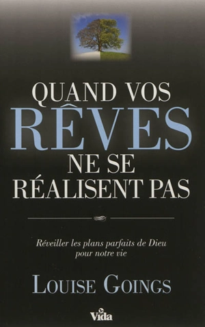 Quand vos rêves ne se réalisent pas : réveiller les plans parfaits de Dieu pour notre vie - Louise Goings