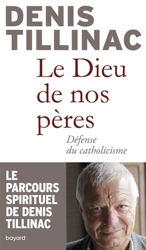 Le Dieu de nos pères : défense du catholicisme - Denis Tillinac