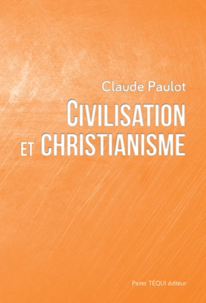 Civilisation et christianisme - Claude Paulot