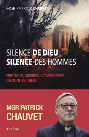 Silence de Dieu, silence des hommes : épidémies, guerres, catastrophes... où donc est Dieu ? - Patrick Chauvet