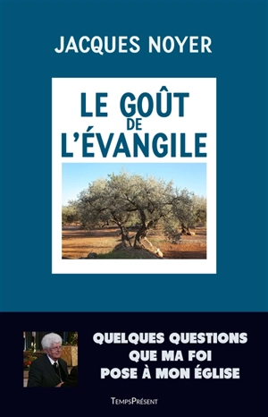 Le goût de l'Evangile : quelques questions que ma foi pose à mon Eglise - Jacques Noyer