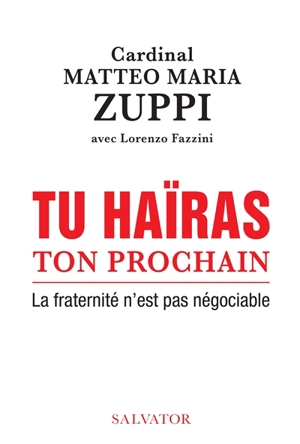 Tu haïras ton prochain : la fraternité n'est pas négociable - Matteo Maria Zuppi