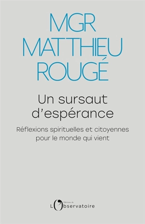 Un sursaut d'espérance : réflexions spirituelles et citoyennes pour le monde qui vient - Matthieu Rougé