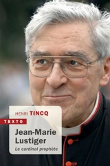 Jean-Marie Lustiger : le cardinal prophète - Henri Tincq