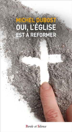 Oui, l'Eglise est à reformer - Michel Dubost