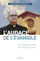 L'audace de l'Evangile : un évêque au coeur de la France rurale - Jean-Philippe Nault