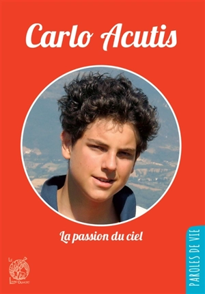 Carlo Acutis : la passion du ciel - Jean-Luc Moens
