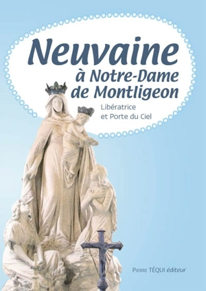 Neuvaine à Notre Dame de Montligeon : libératrice et porte du ciel