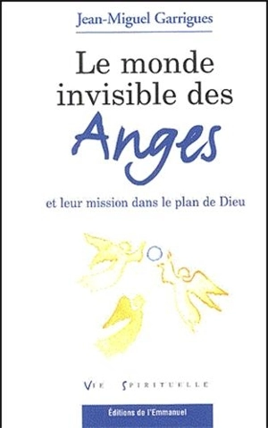 Le monde invisible des anges - Jean-Miguel Garrigues