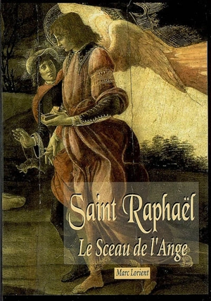 Saint Raphaël : le sceau de l'Ange - Marc Lorient