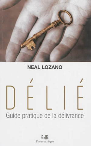 Délié : guide pratique de la délivrance - Neal Lozano