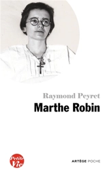 Petite vie de Marthe Robin : le secret de Marthe - Raymond Peyret