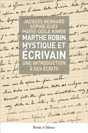 Marthe Robin : mystique et écrivain : une introduction à ses écrits - Jacques Bernard