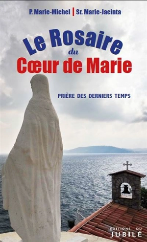 Le rosaire du coeur de Marie : prière des derniers temps - Marie-Michel