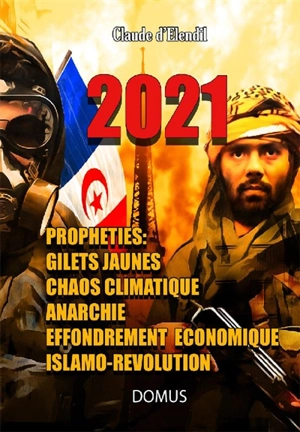 2021 : prophéties : gilets jaunes, anarchie, faillites, révolution rouge, guérilla, conversion de la France à l'islam - Claude d' Elendil