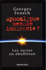 Apocalypse, menace imminente ? : les sectes en ébullition - Georges Fenech
