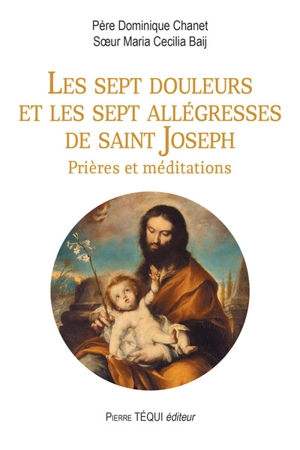 Les sept douleurs et les sept allégresses de saint Joseph : prières et méditations - Dominique Chanet