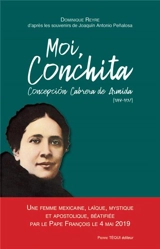 Moi, Conchita Conception Cabrera de Armida (1894-1937) : une femme mexicaine, laïque, mystique et apostolique, béatifiée par le pape François le 4 mai 2019 - Dominique Reyre