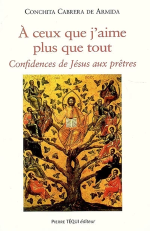 A ceux que j'aime plus que tout : confidences de Jésus aux prêtres - Concepción Cabrera de Armida
