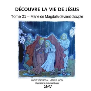 Découvre la vie de Jésus. Vol. 21. Marie de Magdala devient disciple - Maria Valtorta