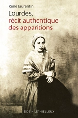 Lourdes, récit authentique des apparitions : illustré de documents de l'époque - René Laurentin