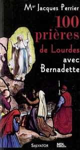 100 prières de Lourdes avec sainte Bernadette - Jacques Perrier
