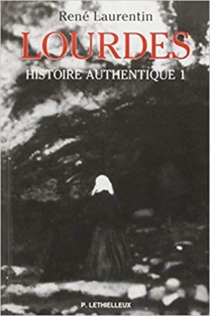 Lourdes : histoire authentique des apparitions. Vol. 1. Structure des témoignages, état de la question : avec le répertoire des témoins et la synopse des récits autographes de Bernadette - René Laurentin