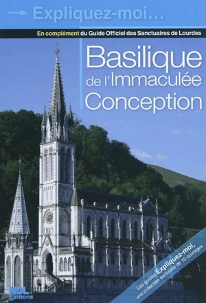 Basilique de l'Immaculée Conception : en complément du Guide officiel des sanctuaires de Lourdes - Jacques Perrier