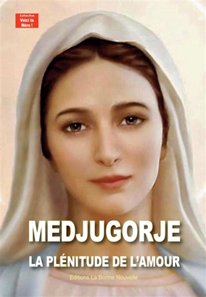 Medjugorje : la plénitude de l'amour - Thierry Fourchaud