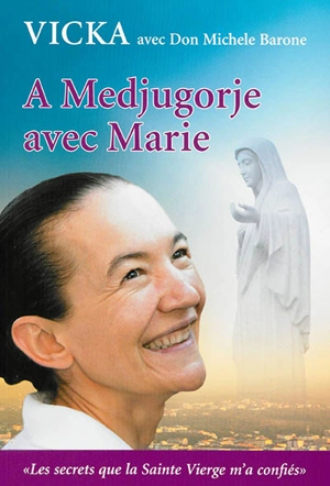 A Medjugorje avec Marie : les secrets que la Sainte Vierge m'a confiés - Vicka