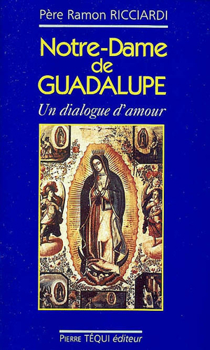 Notre-dame de guadalupe : un dialogue d'amour - Ramon Ricciardi