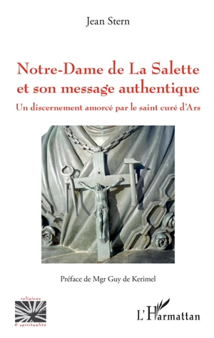 Notre-Dame de La Salette et son message authentique : un discernement amorcé par le saint curé d'Ars - Jean Stern