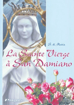 La sainte Vierge à San Damiano ? - S. Di Maria