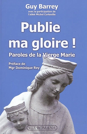 Publie ma gloire ! : paroles de la Vierge Marie - Guy Barrey