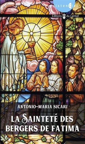 La sainteté des bergers de Fatima : saint François Marto (1908-1919), sainte Jacinthe Marto (1910-1920), servante de Dieu Lucie de Jésus Santos (1907-2005) - Antonio Maria Sicari