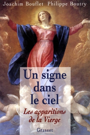 Un signe dans le ciel : les apparitions de la Vierge - Joachim Bouflet