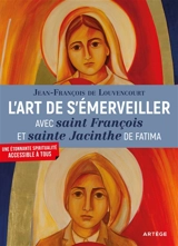L'art de s'émerveiller avec saint François et sainte Jacinthe de Fatima - Jean-François de Louvencourt