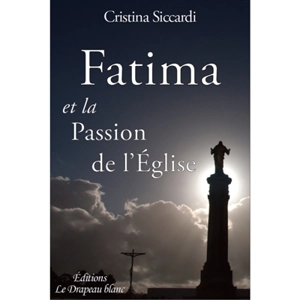 Fatima et la passion de l'Eglise - Cristina Siccardi