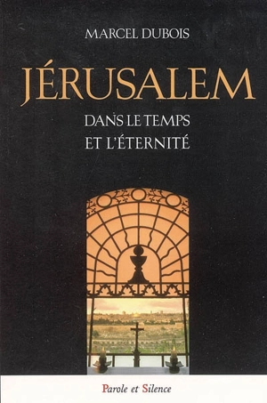 Jérusalem dans le temps et l'éternité - Marcel-Jacques Dubois