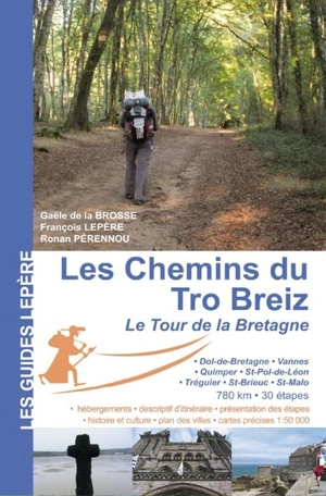Les chemins du Tro-Breiz, le tour de la Bretagne : Dol-de-Bretagne, Vannes, Quimper, Saint-Pol-de-Léon, Tréguier, Saint-Brieuc, Saint-Malo - Gaële de La Brosse