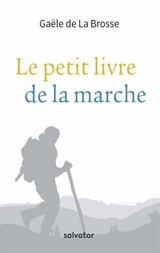 Le petit livre de la marche - Gaële de La Brosse