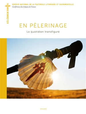 En pèlerinage : le quotidien transfiguré - Service national de la pastorale liturgique et sacramentelle (France)