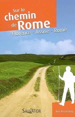 Le chemin de Rome par la voie franciscaine : Florence, Assise, Rome - Kees Roodenburg